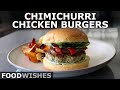 Chimichurri Chicken Burgers - Argentinian-Inspired Chicken Burgers - Food Wishes