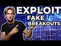 EXPLOIT Fake Breakouts - USE THEM To Your Advantage