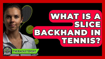 What Is A Slice Backhand In Tennis? - The Racket Xpert