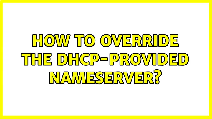 Ubuntu: How to override the DHCP-provided nameserver? (2 Solutions!!)