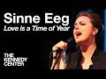 Sinne Eeg - "Love is a Time of Year" | LIVE at The Kennedy Center