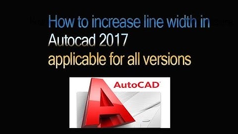 How to increase line width in Autocad 2017 applicable for all versions