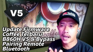 Update Firmware Coffee terbaru STB B860H V5 & Bypass Pairing Remote Bluetooth.