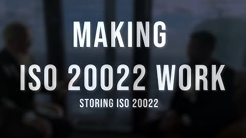 Episode 2/Part III: Making ISO 20022 Work: Storing ISO 20022