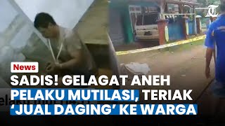 DI LUAR NALAR! Kelakuan Aneh Pelaku Mutilasi Istri di Ciamis, Teriak 'Jual Daging' Ke Warga Sekitar