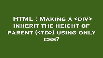 HTML : Making a  div  inherit the height of parent ( td ) using only css?