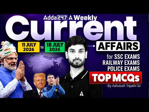Weekly Current Affairs 2026 | 11 to 18 July 2026 Current Affairs | Current Affairs by Ashutosh Sir