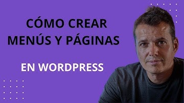 Cómo crear MENÚS y SUBMENUS ➕ Crear PÁGINAS en WORDPRESS