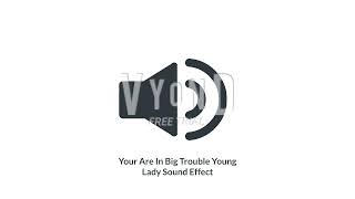 Your Are In Big Trouble Young Lady Sound Effect (Download In The Description) screenshot 4