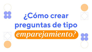 ¿Cómo crear preguntas de tipo emparejamiento?