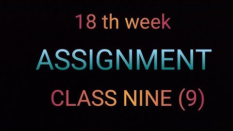 18 th week assignment class nine #Mr.Assignment#18th week