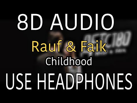 Rauf x Faik - Childhood | 8D Audio | 8D Musics