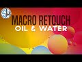 Macro Retouch | Oil & Water