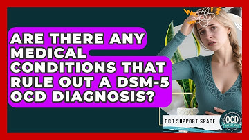 Are There Any Medical Conditions That Rule Out a DSM-5 OCD Diagnosis? | OCD Support Space