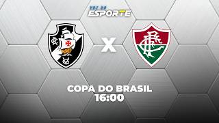 VASCO X FLUMINENSE - AO VIVO | COPA DO BRASIL – 01/08/2026