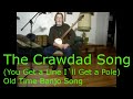 The Crawdad Song  (You Get a Line and I`ll get a pole honey) - Old Time Banjo Folk Song