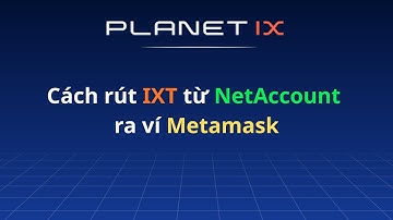 Planet IX: Cách rút IXT từ tài khoản NetAccount về ví Metamask