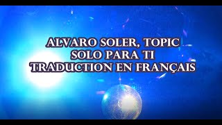 Alvaro Soler ft Topic - Solo Para Ti Traduction en Français