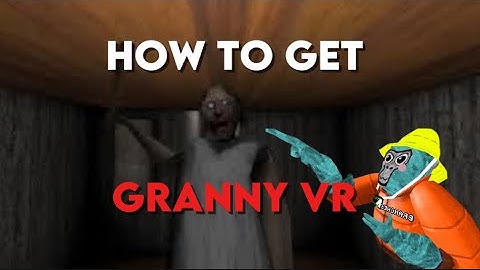 How to get granny vr (standalone quest 2/3)