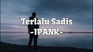 Terlalu Sadis-IPANK | Lirik Video