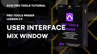 Pro Tools Primer: Lesson 3.9 - Mastering the User Interface Mix Window| KULT Media