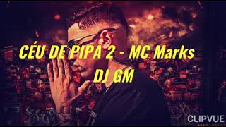 CÉU DE PIPA 2 - MC Marks Dj GM (LETRA)