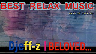 Best Relax Music...  Djeff-z -- Beloved...  Piano music