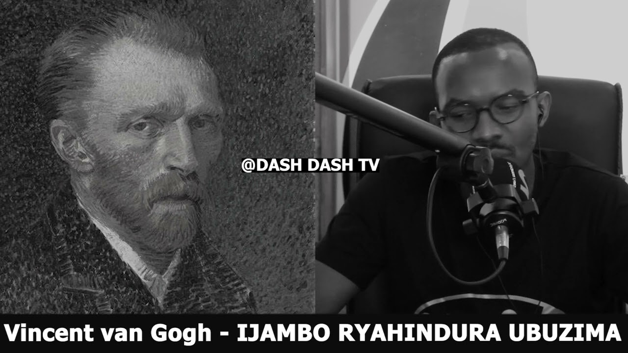 Vincent van Gogh E   IJAMBO RYAHINDURA UBUZIMA EP763