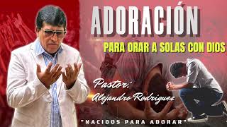 1HORA PARA ADORAR A DIOS EN ESPIRITU Y VERDAD / PASTOR ALEJANDRO RODRIGUEZ