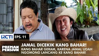 KANG BAHAR CEKIK JAMAL! Karena Udah Berani Lancang Ke Kang Bahar | PREMAN PENSIUN 1 | EPS 11 (1/2)