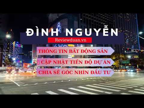 ĐÌNH NGUYÊN REVIEW BĐS 2023 mới nhất