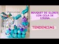 BOUQUET DE GLOBOS CON COLA DE SIRENA/ COMO HACER BOUQUET DE GLOBOS CON TEMÁTICA SIRENA PASO A PASO