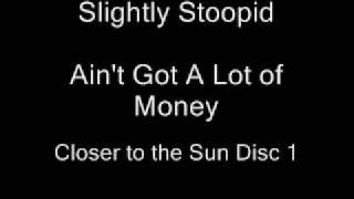 Video thumbnail of "Slightly Stoopid - Ain't Got Alot of Money"