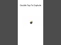 Double Tap To Explode.