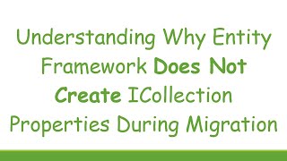 Understanding Why Entity Framework Does Not Create ICollection Properties During Migration
