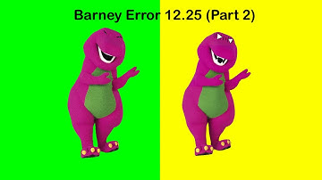 Barney Error 12.25 (Part 2)