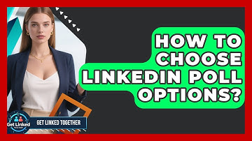 How To Choose LinkedIn Poll Options? - Get Linked Together