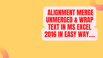 Class No. 11 Alignment Merge Unmerged & Wrap text in Ms Excel 2016 in urdu.....