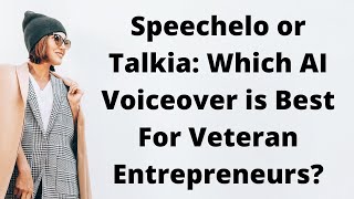 Talkia Or Speechelo Which Ai Voiceover Provider Is Best For Veteran Entrepreneurs For Pive Income