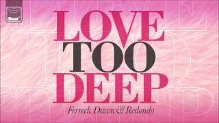 Ferreck Dawn & Redondo - Love Too Deep (Dubrocca Remix)