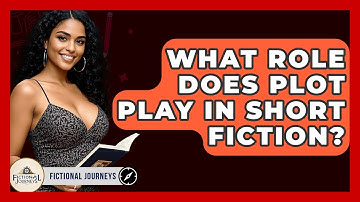What Role Does Plot Play In Short Fiction? - Fictional Journeys