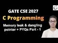 Memory leak and dangling pointer theory + PYQs | Part 1 | C programming | GATE CSE 2027