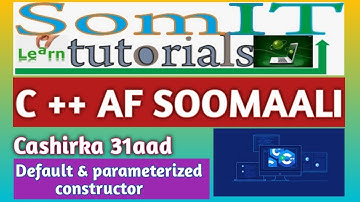 C++ AF SOMALI | TYPES OF CONSTRUCTOR(DEFAULT & PARAMETERIZED) | #31
