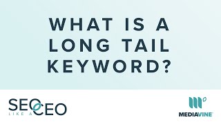 What Is A Long Tail Keyword? | SEO Like A CEO