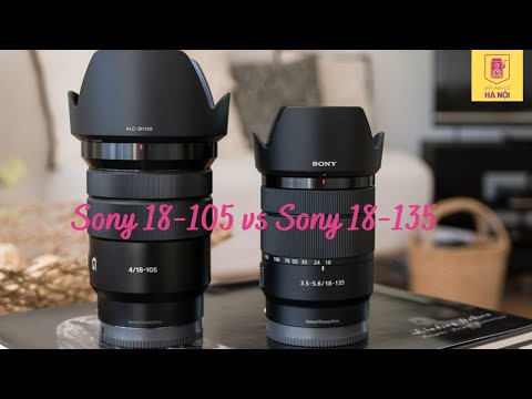 Sony 18-105mm hay Sony 18-135mm - Chụp ảnh thì dùng ống nào ❓ Máy ảnh cũ Hà Nội