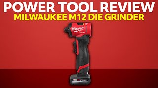 Your Next M12 Fuel Upgrade? M12 Fuel Die Grinder Review
