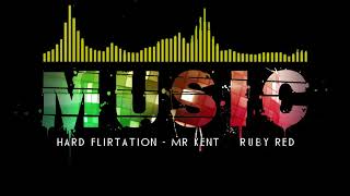 Hard Flirtation Mr Kent & Ruby Red