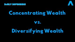 Concentrating Your Wealth vs. Diversifying Your Wealth, Which Is Better & What Is The Difference?