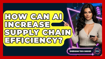 How Can AI Increase Supply Chain Efficiency? - Emerging Tech Insider