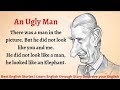 Learn English through Story - Level 4 | An Ugly Man | English Story | Listen and Practice